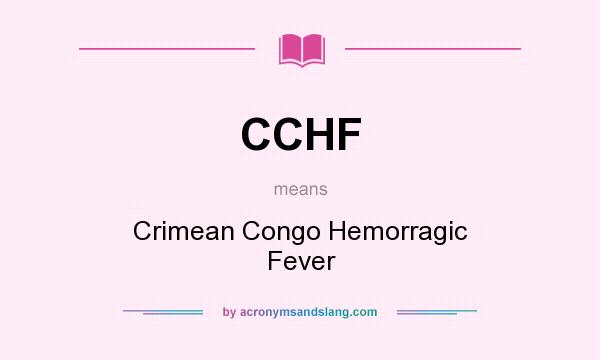 What does CCHF mean? It stands for Crimean Congo Hemorragic Fever