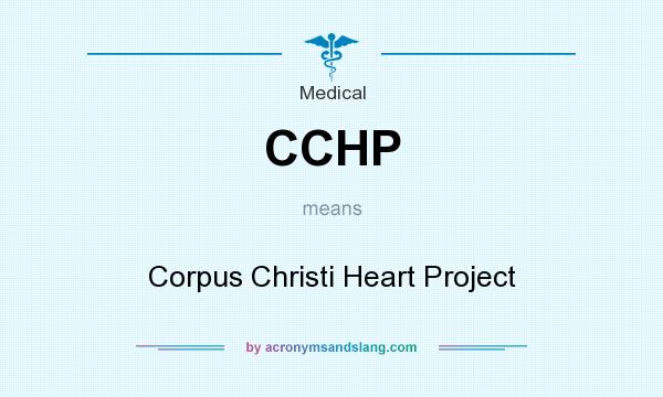What does CCHP mean? It stands for Corpus Christi Heart Project
