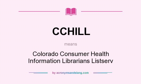 What does CCHILL mean? It stands for Colorado Consumer Health Information Librarians Listserv