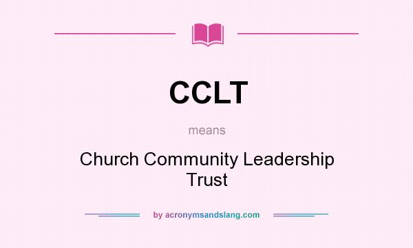 What does CCLT mean? It stands for Church Community Leadership Trust