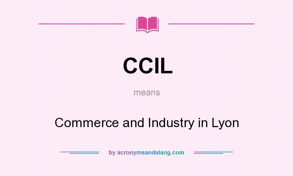 What does CCIL mean? It stands for Commerce and Industry in Lyon