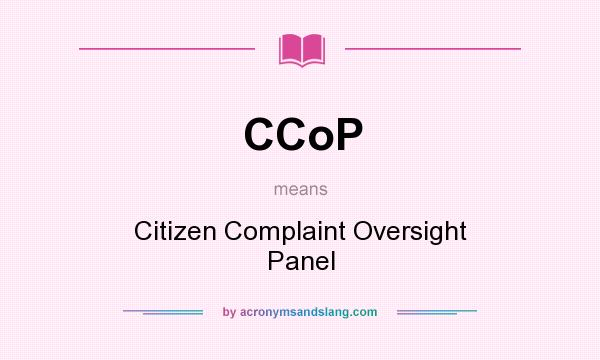 What does CCoP mean? It stands for Citizen Complaint Oversight Panel