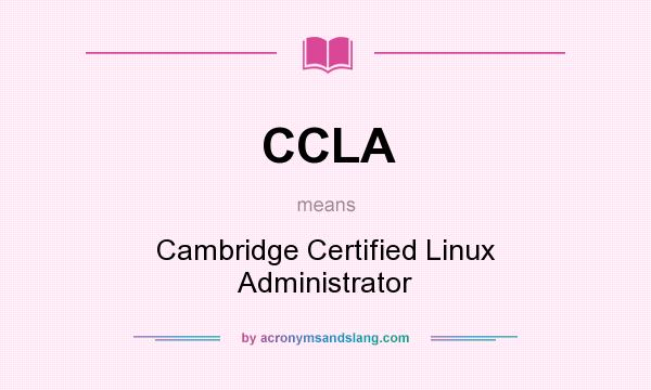 What does CCLA mean? It stands for Cambridge Certified Linux Administrator