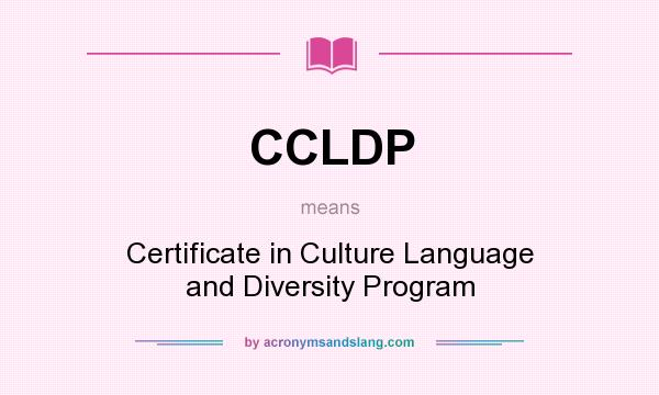 What does CCLDP mean? It stands for Certificate in Culture Language and Diversity Program