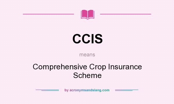 What does CCIS mean? It stands for Comprehensive Crop Insurance Scheme