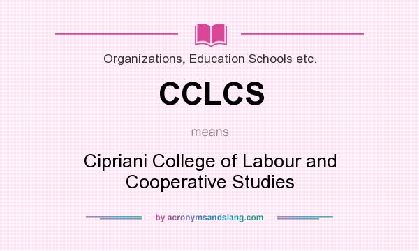 What does CCLCS mean? It stands for Cipriani College of Labour and Cooperative Studies