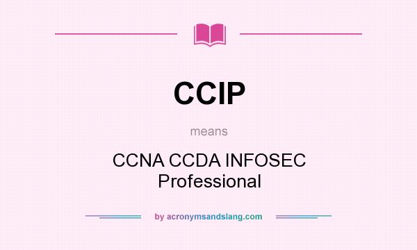 What does CCIP mean? It stands for CCNA CCDA INFOSEC Professional