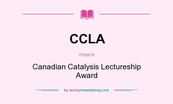 What does CCLA mean? It stands for Canadian Catalysis Lectureship Award
