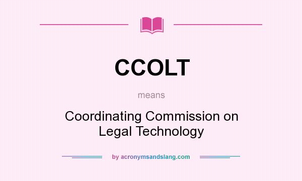 What does CCOLT mean? It stands for Coordinating Commission on Legal Technology