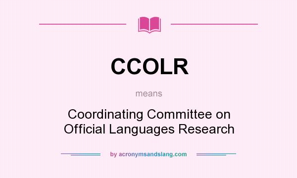 What does CCOLR mean? It stands for Coordinating Committee on Official Languages Research