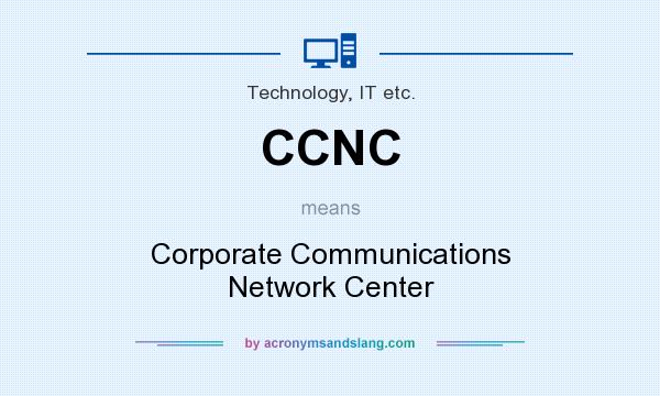 What does CCNC mean? It stands for Corporate Communications Network Center