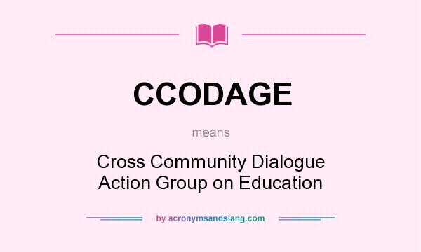 What does CCODAGE mean? It stands for Cross Community Dialogue Action Group on Education