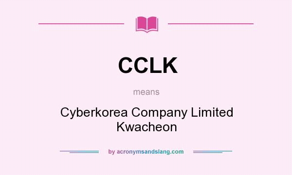 What does CCLK mean? It stands for Cyberkorea Company Limited Kwacheon