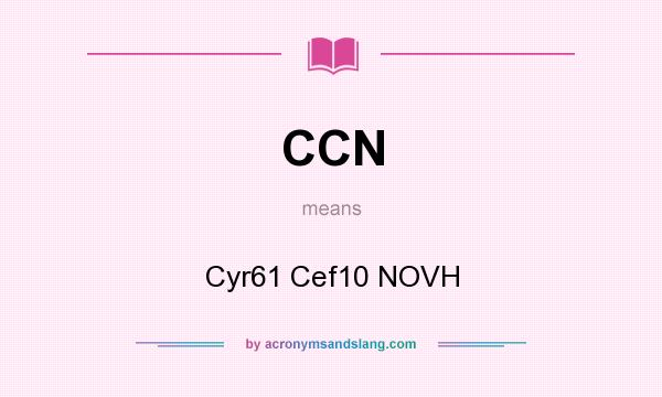 What does CCN mean? It stands for Cyr61 Cef10 NOVH