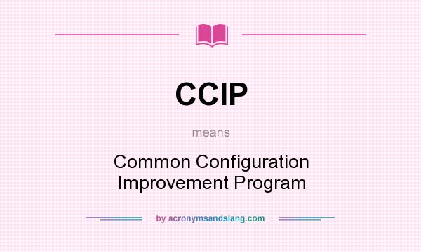 What does CCIP mean? It stands for Common Configuration Improvement Program