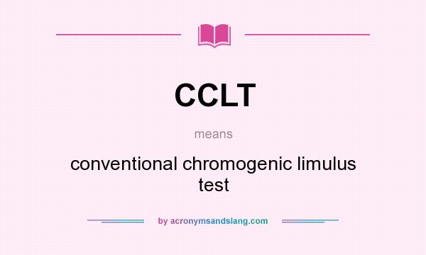 What does CCLT mean? It stands for conventional chromogenic limulus test