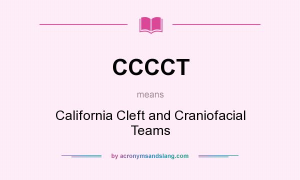 What does CCCCT mean? It stands for California Cleft and Craniofacial Teams