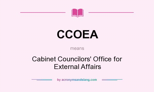 What does CCOEA mean? It stands for Cabinet Councilors` Office for External Affairs