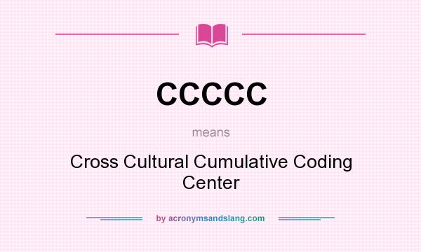 What does CCCCC mean? It stands for Cross Cultural Cumulative Coding Center