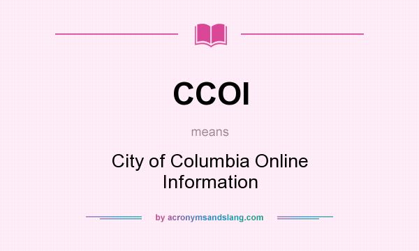 What does CCOI mean? It stands for City of Columbia Online Information