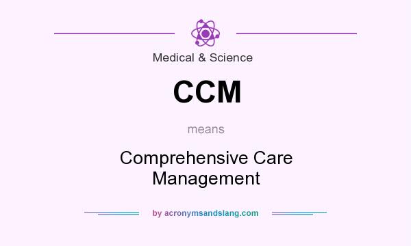 What does CCM mean? It stands for Comprehensive Care Management