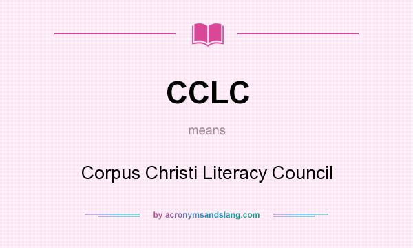 What does CCLC mean? It stands for Corpus Christi Literacy Council