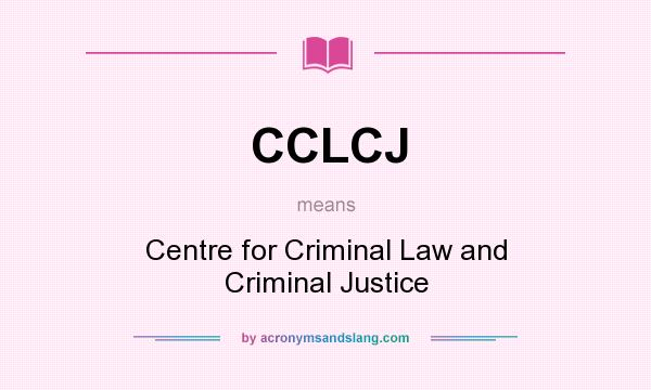 What does CCLCJ mean? It stands for Centre for Criminal Law and Criminal Justice