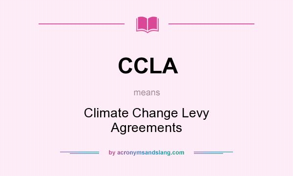 What does CCLA mean? It stands for Climate Change Levy Agreements
