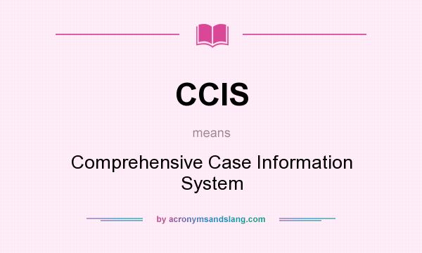 What does CCIS mean? It stands for Comprehensive Case Information System