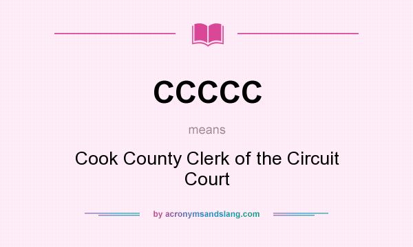 What does CCCCC mean? It stands for Cook County Clerk of the Circuit Court