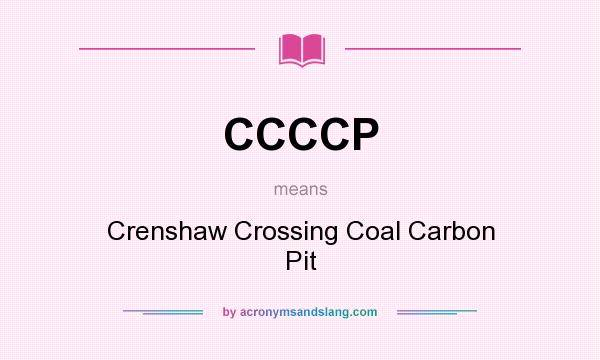 What does CCCCP mean? It stands for Crenshaw Crossing Coal Carbon Pit