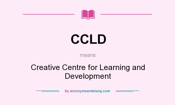 What does CCLD mean? It stands for Creative Centre for Learning and Development