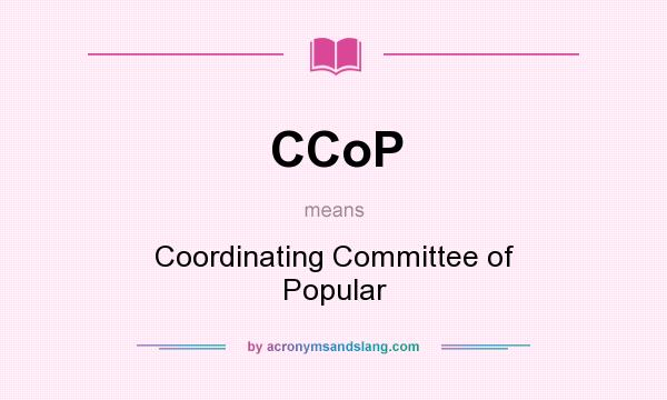 What does CCoP mean? It stands for Coordinating Committee of Popular