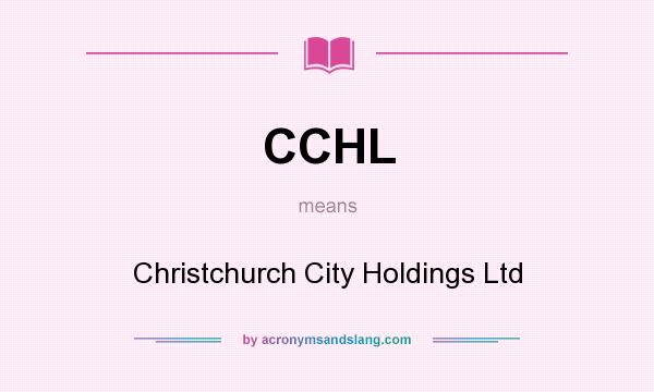 What does CCHL mean? It stands for Christchurch City Holdings Ltd