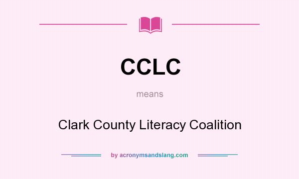 What does CCLC mean? It stands for Clark County Literacy Coalition