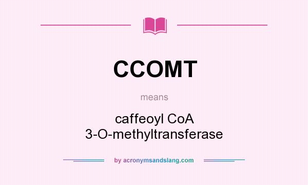 What does CCOMT mean? It stands for caffeoyl CoA 3-O-methyltransferase