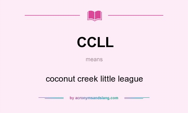 What does CCLL mean? It stands for coconut creek little league