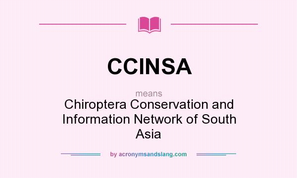 What does CCINSA mean? It stands for Chiroptera Conservation and Information Network of South Asia