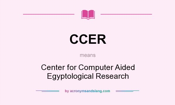 What does CCER mean? It stands for Center for Computer Aided Egyptological Research