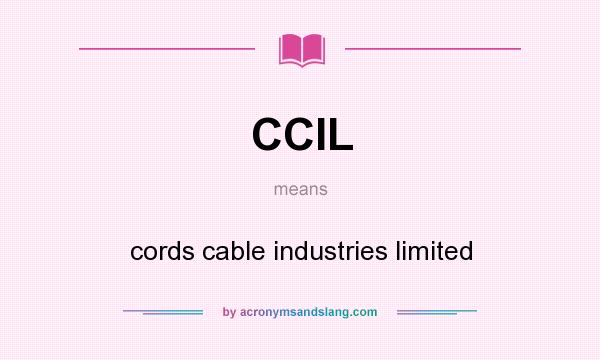 What does CCIL mean? It stands for cords cable industries limited