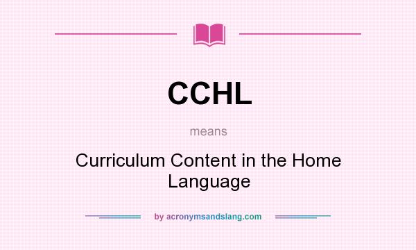 What does CCHL mean? It stands for Curriculum Content in the Home Language