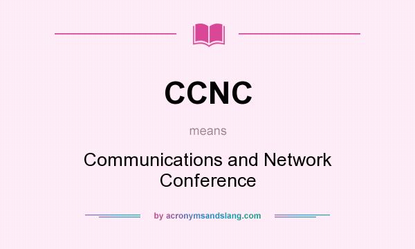 What does CCNC mean? It stands for Communications and Network Conference