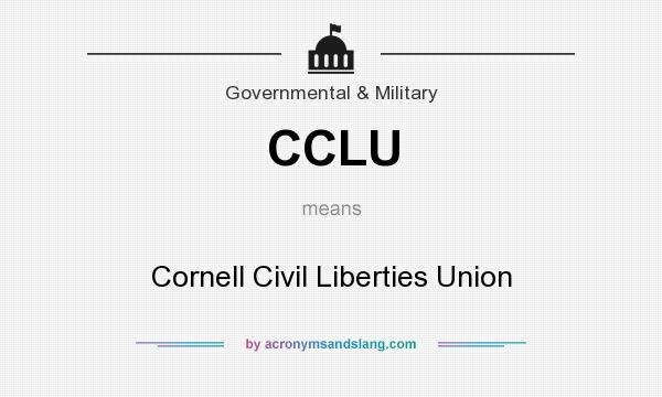 What does CCLU mean? It stands for Cornell Civil Liberties Union