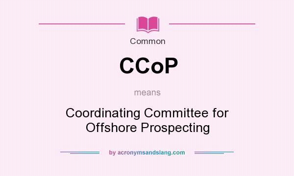 What does CCoP mean? It stands for Coordinating Committee for Offshore Prospecting