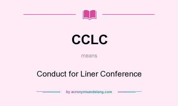What does CCLC mean? It stands for Conduct for Liner Conference