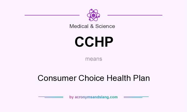 What does CCHP mean? It stands for Consumer Choice Health Plan