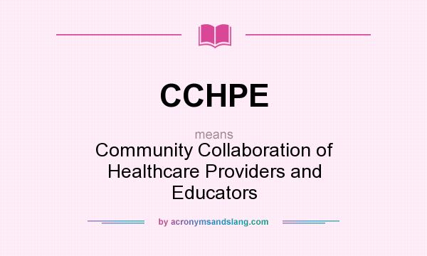 What does CCHPE mean? It stands for Community Collaboration of Healthcare Providers and Educators