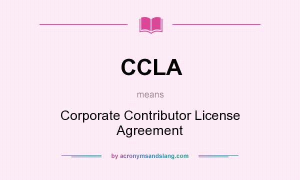 What does CCLA mean? It stands for Corporate Contributor License Agreement