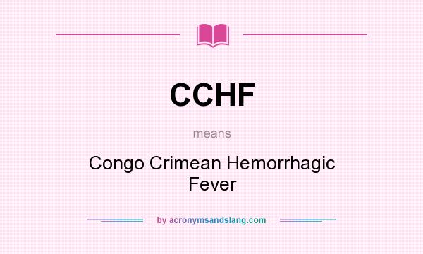 What does CCHF mean? It stands for Congo Crimean Hemorrhagic Fever