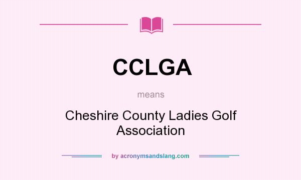 What does CCLGA mean? It stands for Cheshire County Ladies Golf Association